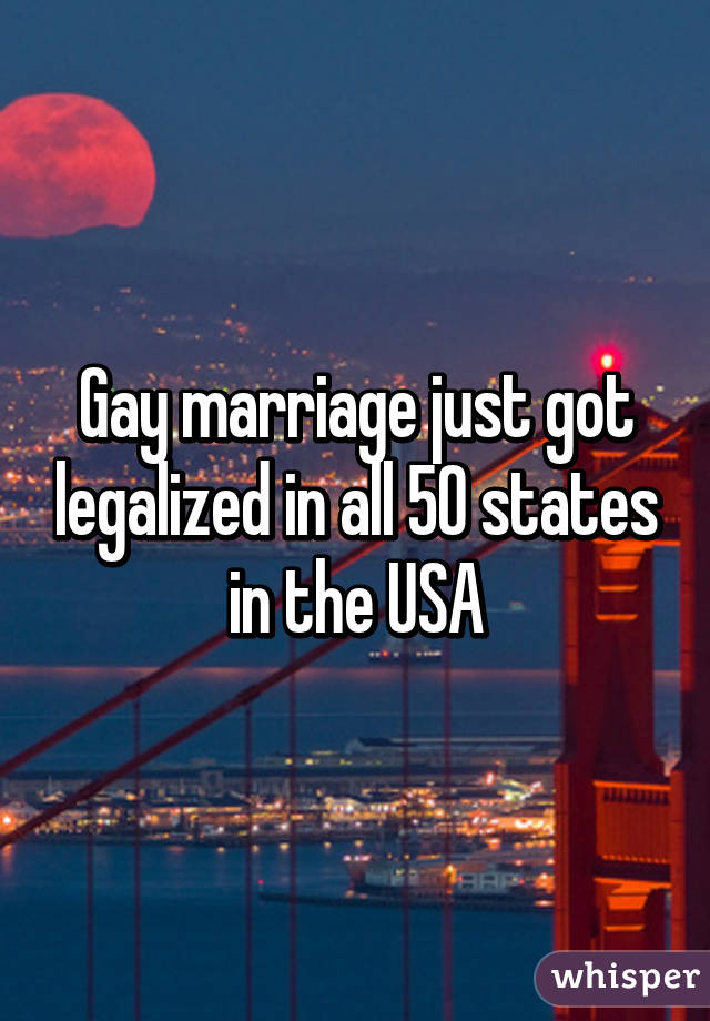 Gay marriage just got legalized in all 50 states in the USA