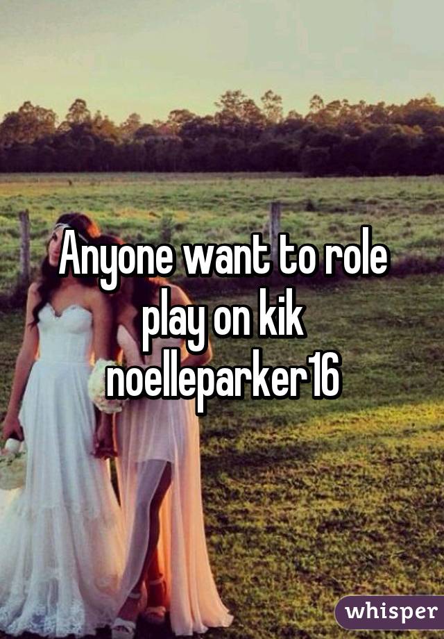Anyone want to role play on kik
noelleparker16