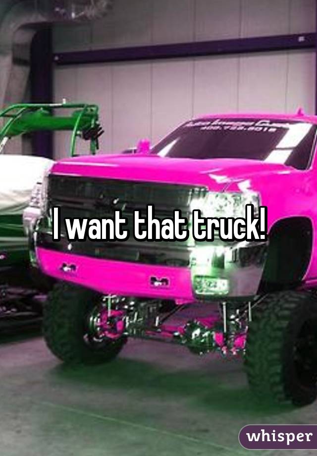 I want that truck!