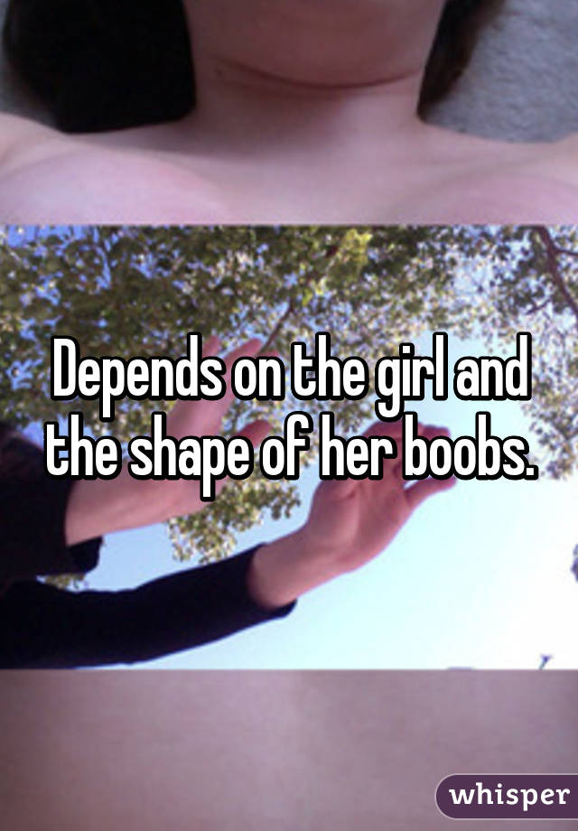 Depends on the girl and the shape of her boobs.