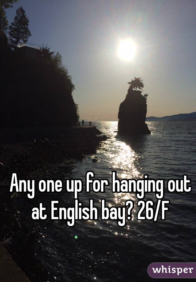Any one up for hanging out at English bay? 26/F