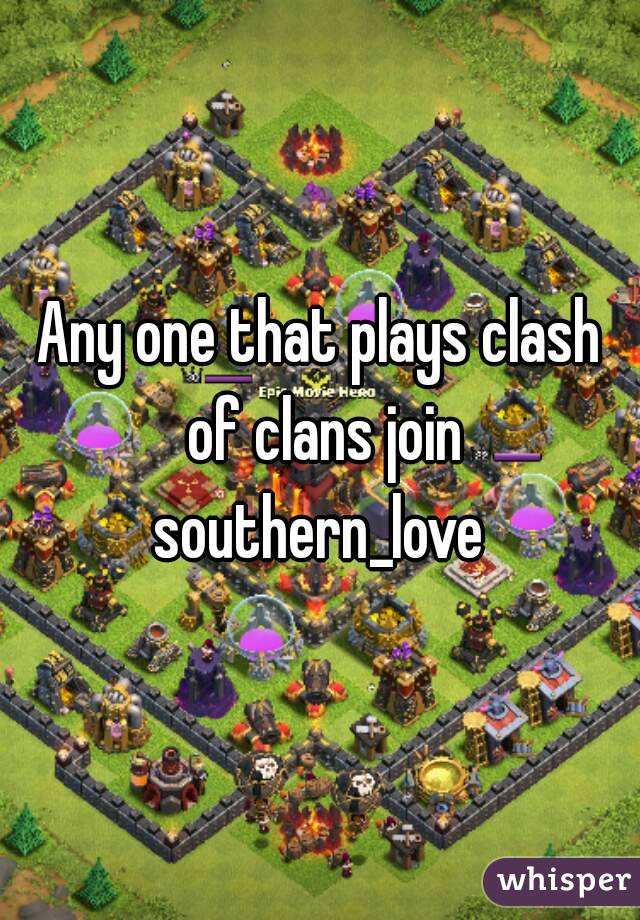 Any one that plays clash of clans join southern_love 