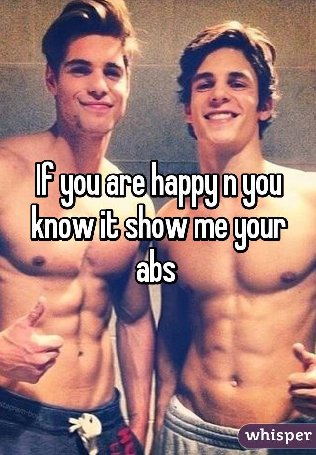 If you are happy n you know it show me your abs 