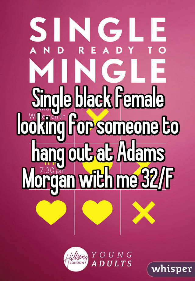 Single black female looking for someone to hang out at Adams Morgan with me 32/F