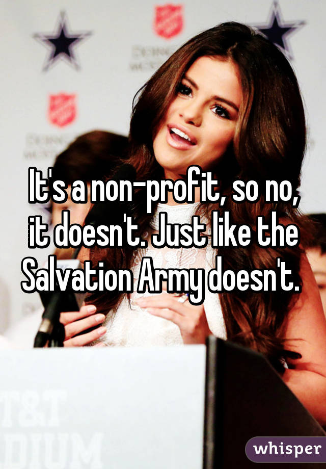 It's a non-profit, so no, it doesn't. Just like the Salvation Army doesn't. 