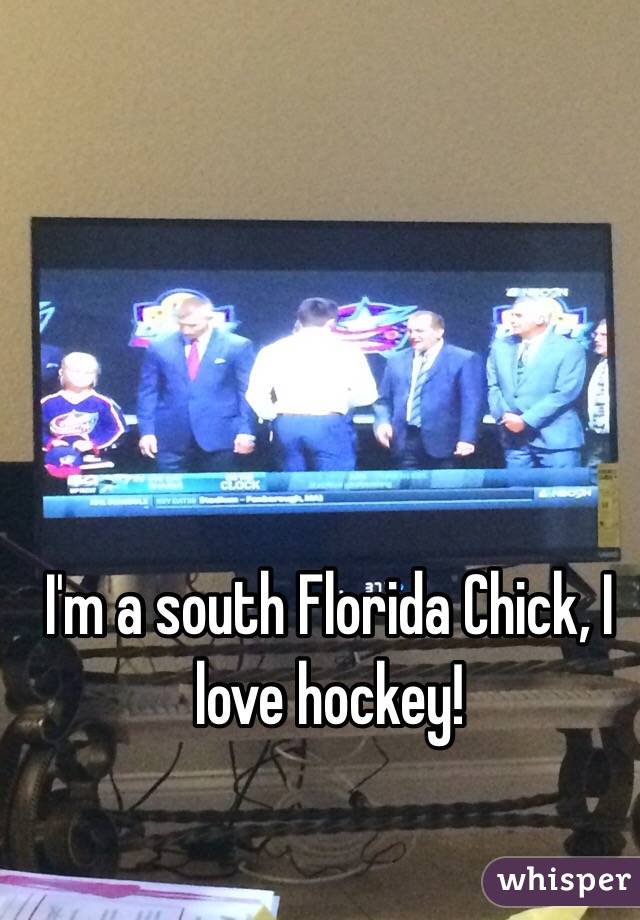 I'm a south Florida Chick, I love hockey! 