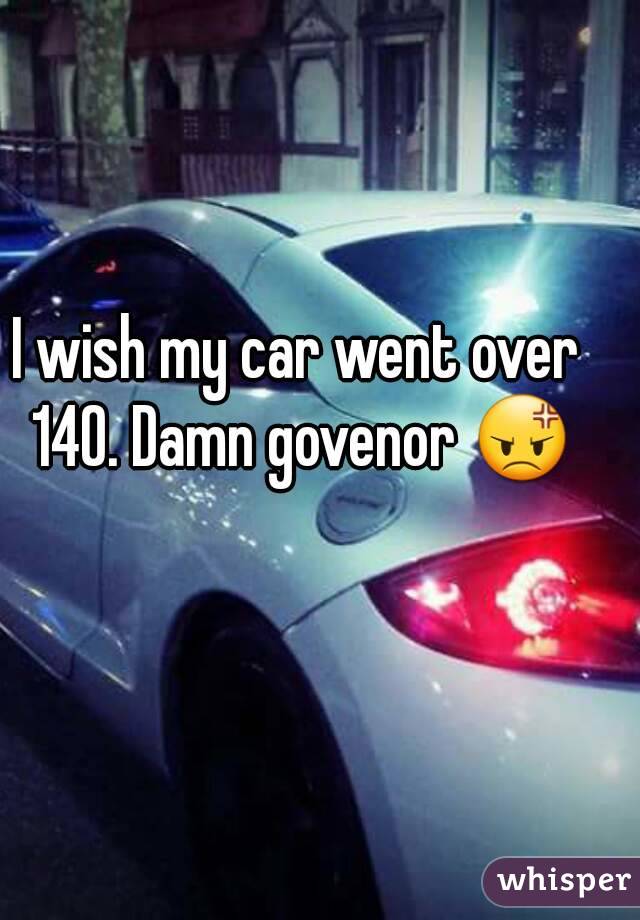 I wish my car went over 140. Damn govenor 😡