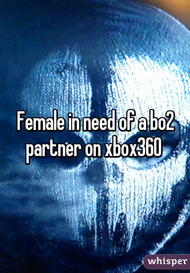 Female in need of a bo2 partner on xbox360 