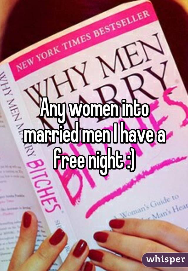 Any women into married men I have a free night :)