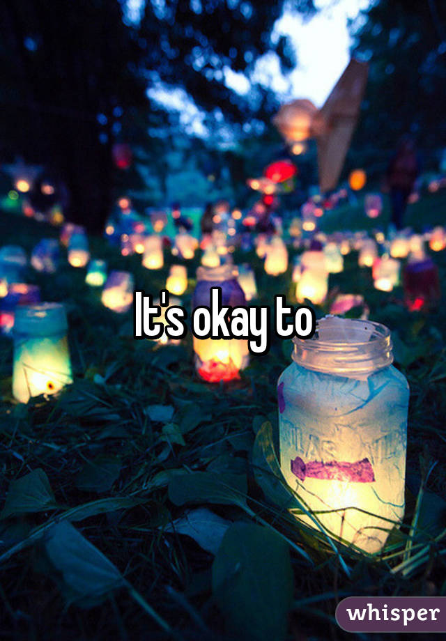 It's okay to