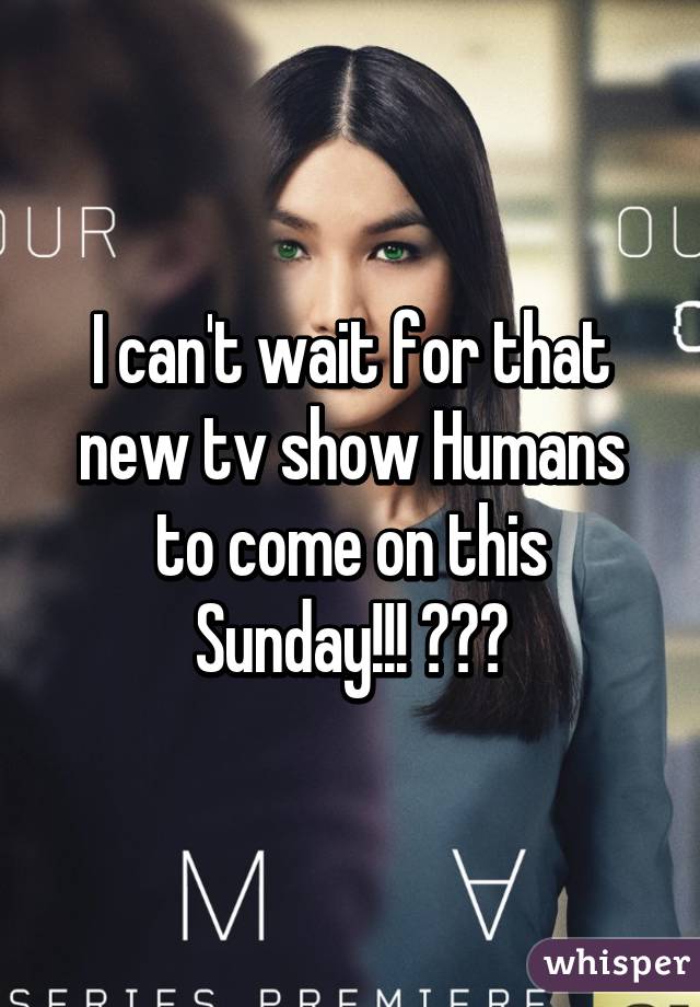 I can't wait for that new tv show Humans to come on this Sunday!!! 💻💻💻
