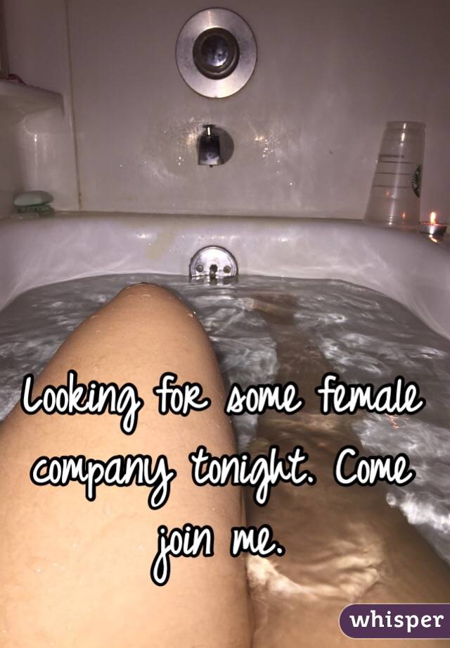 Looking for some female company tonight. Come join me. 