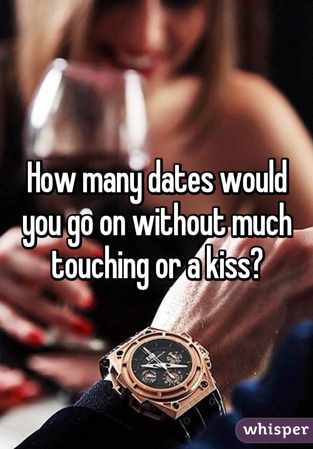 How many dates would you go on without much touching or a kiss?
