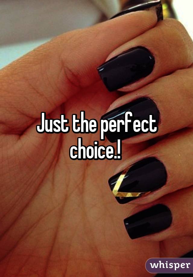 Just the perfect choice.! 