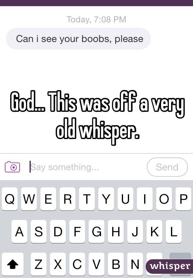God... This was off a very old whisper.