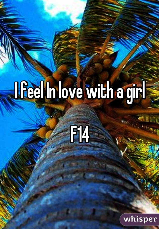 I feel In love with a girl

F14