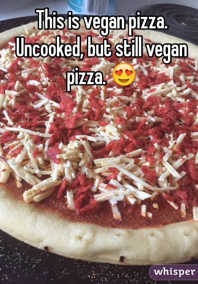 This is vegan pizza. Uncooked, but still vegan pizza. 😍