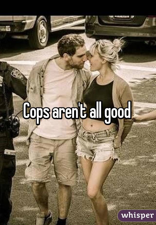 Cops aren't all good 