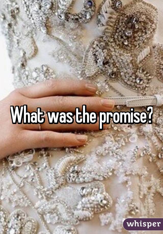 What was the promise?