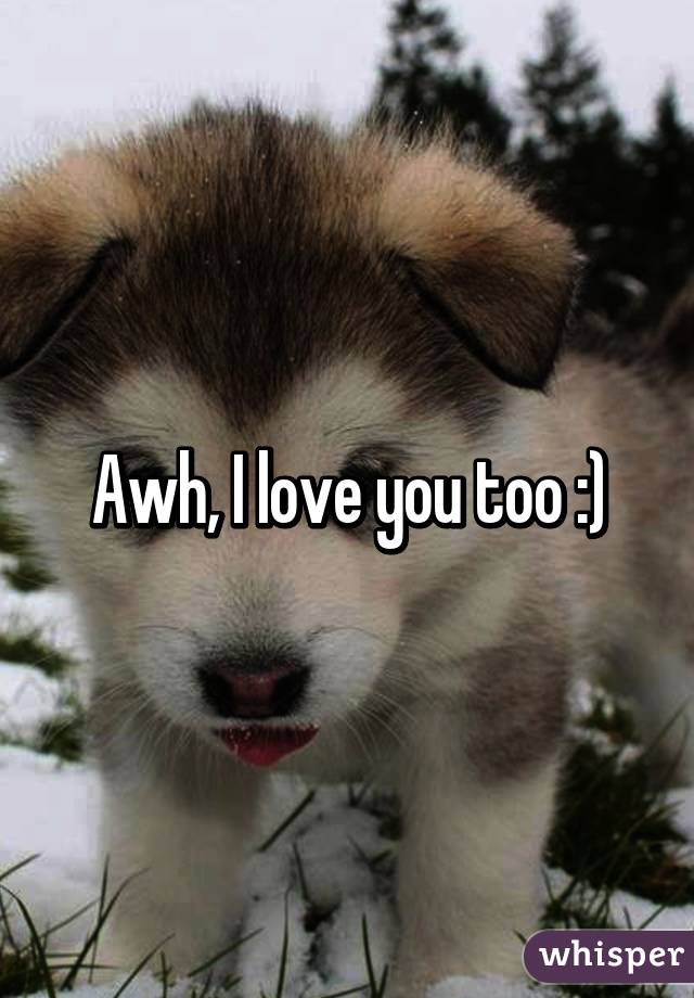 Awh, I love you too :)