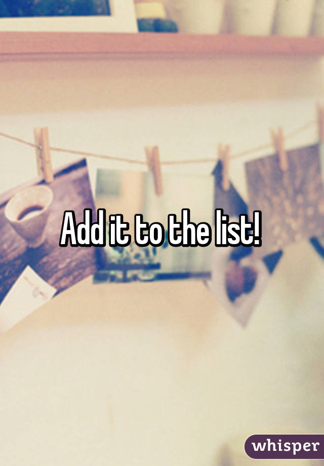 Add it to the list! 