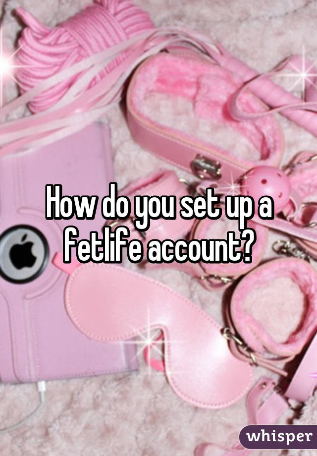 How do you set up a fetlife account?
