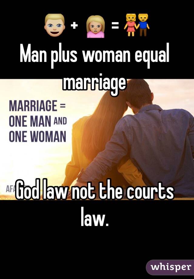 👱🏼 + 🙍🏼 = 👫
Man plus woman equal marriage



God law not the courts law. 