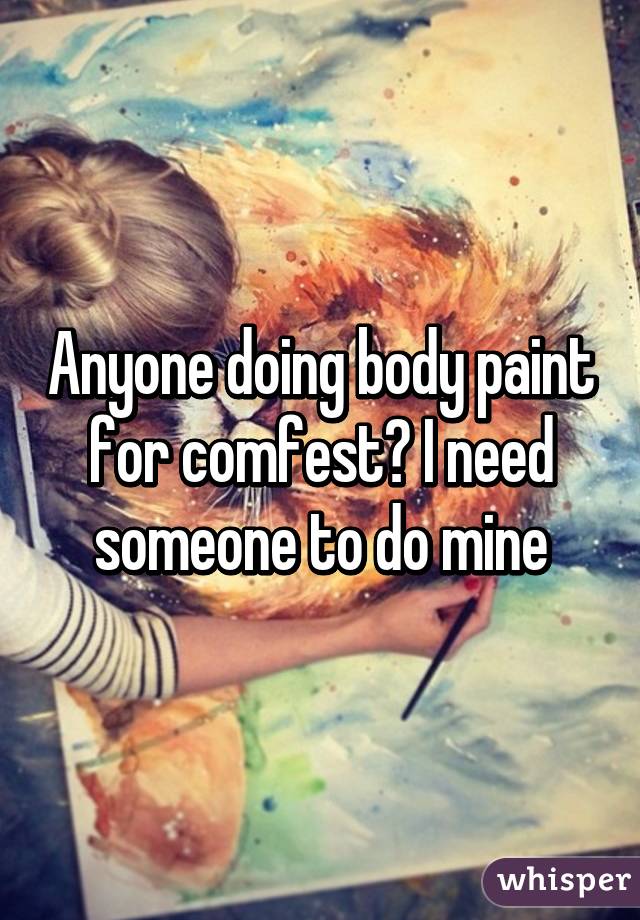 Anyone doing body paint for comfest? I need someone to do mine