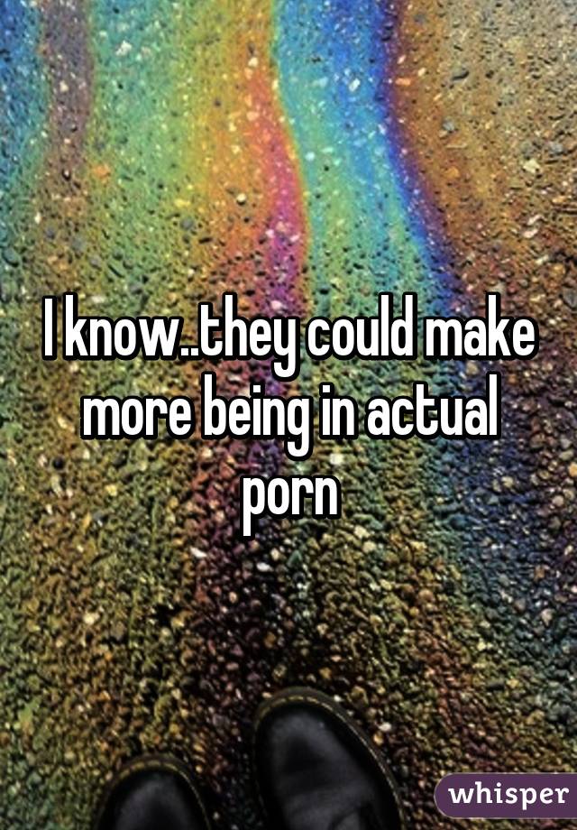 I know..they could make more being in actual porn