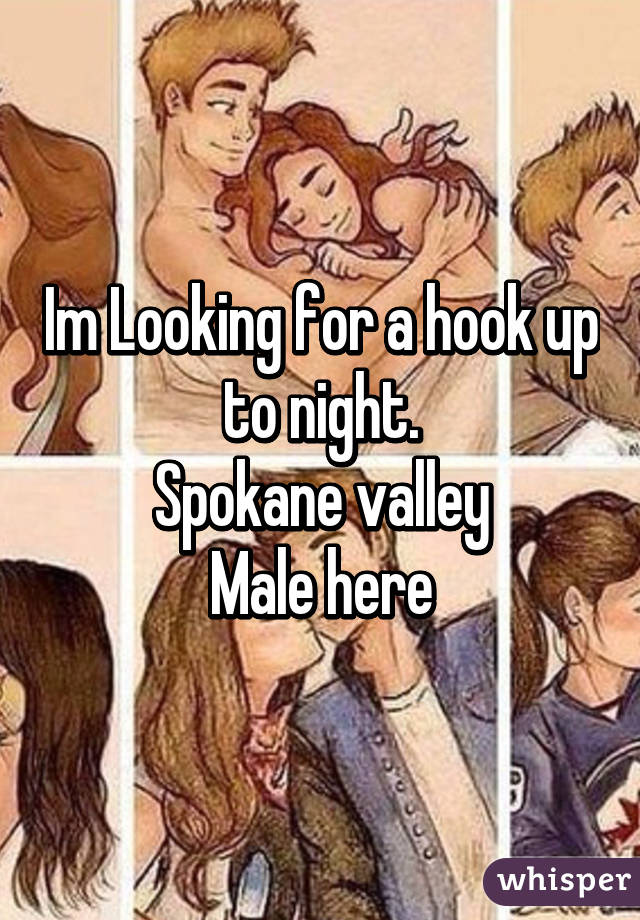 Im Looking for a hook up to night.
Spokane valley
Male here
