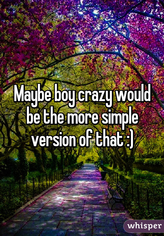 Maybe boy crazy would be the more simple version of that :)