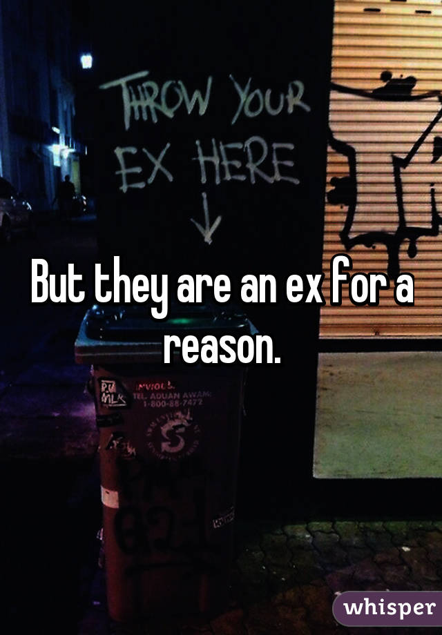 But they are an ex for a reason.