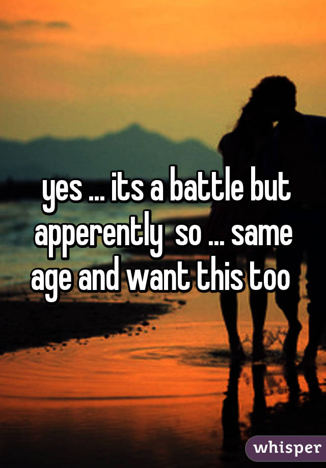  yes ... its a battle but apperently  so ... same age and want this too 