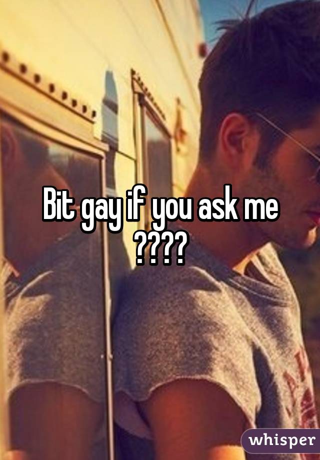 Bit gay if you ask me 😂😂😂😂