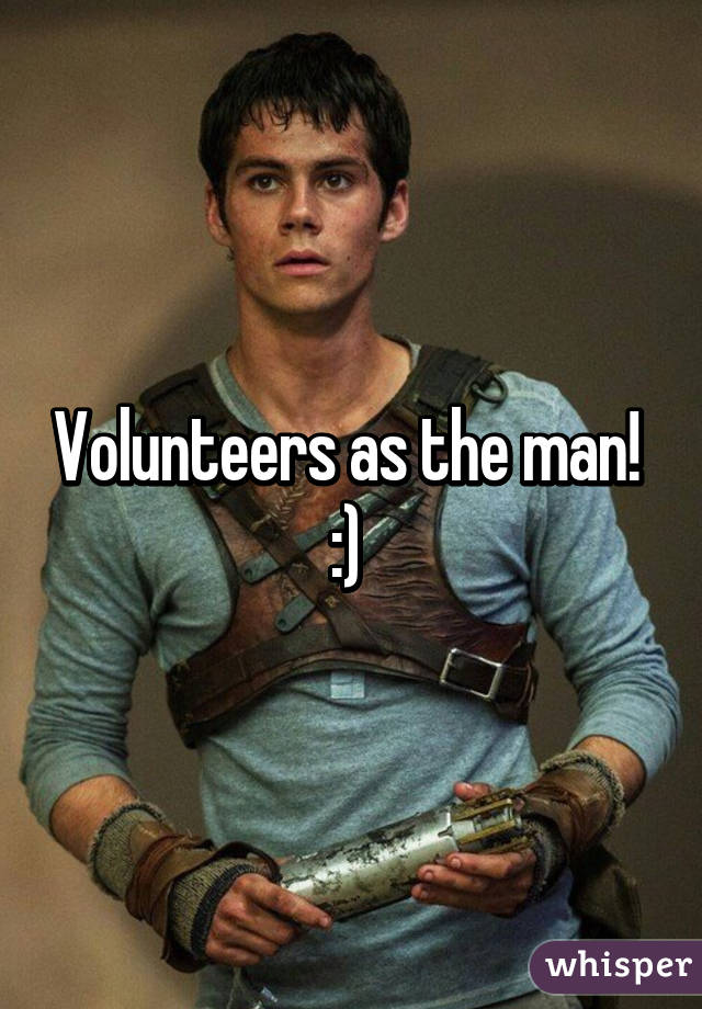 Volunteers as the man! 
:) 