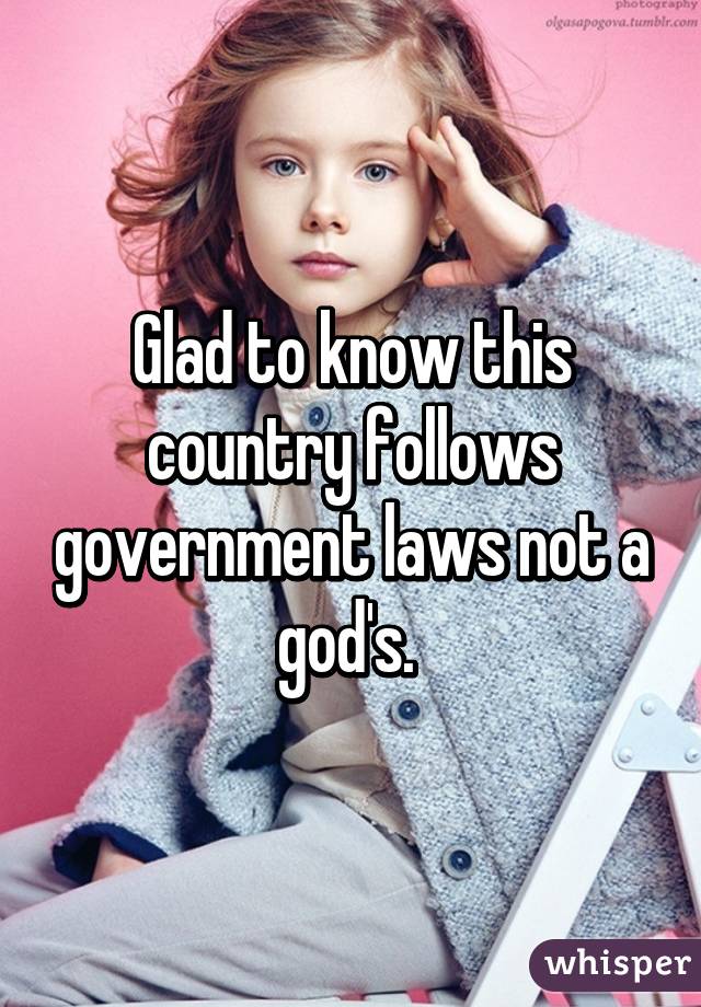 Glad to know this country follows government laws not a god's. 