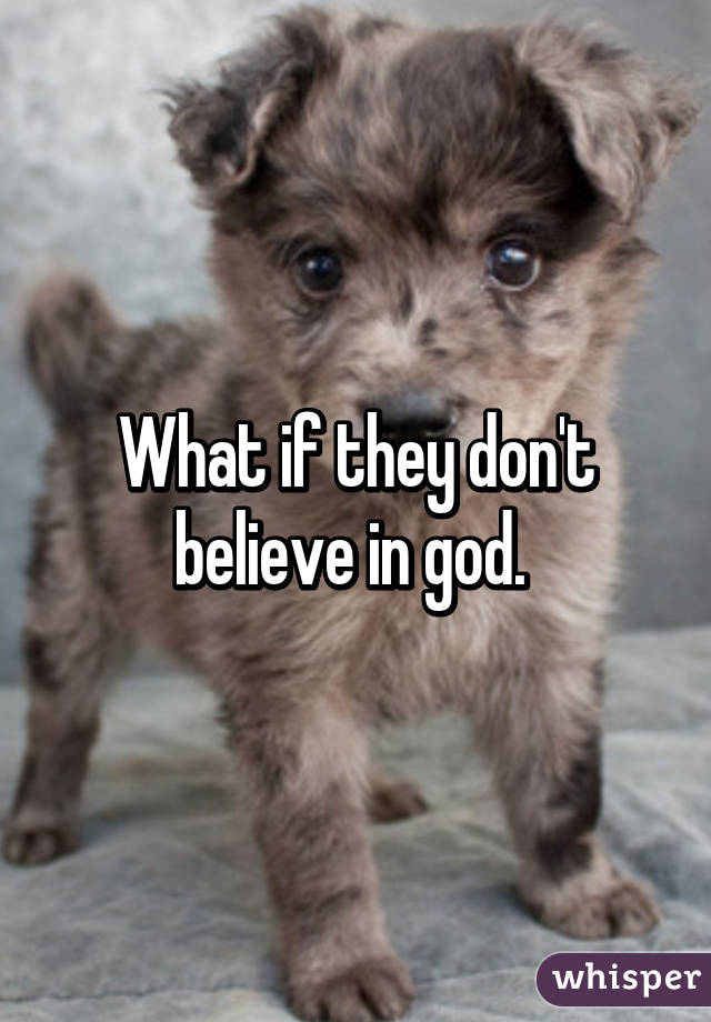 What if they don't believe in god. 