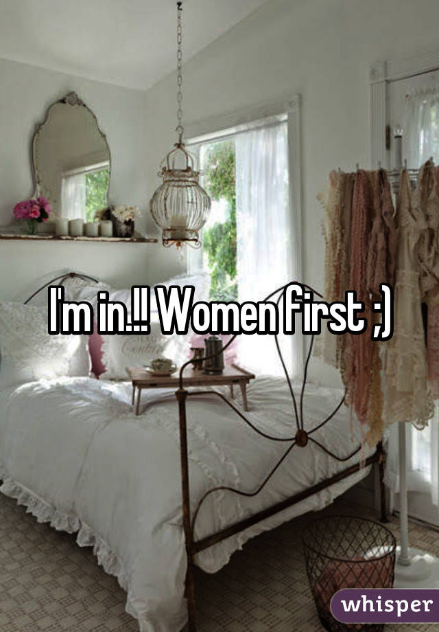 I'm in.!! Women first ;)