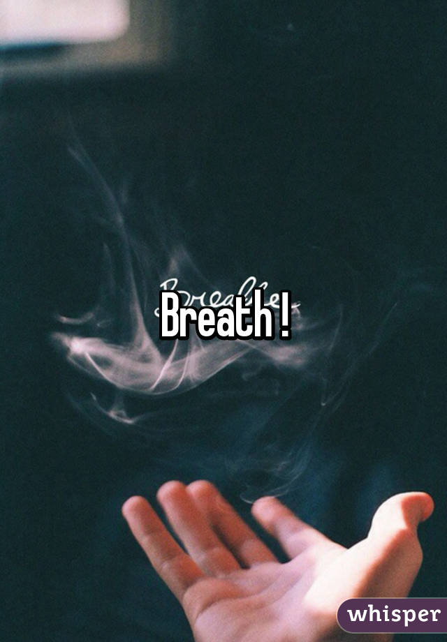 Breath !