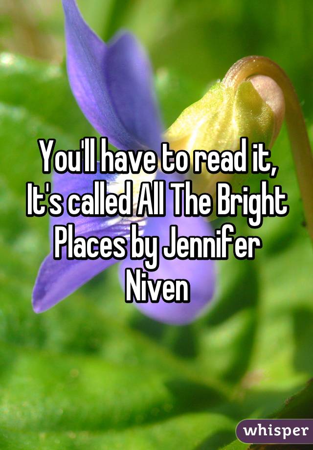 You'll have to read it, It's called All The Bright Places by Jennifer Niven