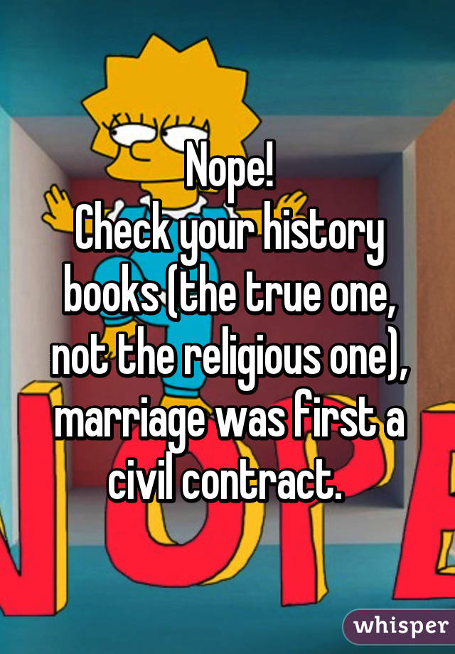 Nope!
Check your history books (the true one, not the religious one), marriage was first a civil contract. 