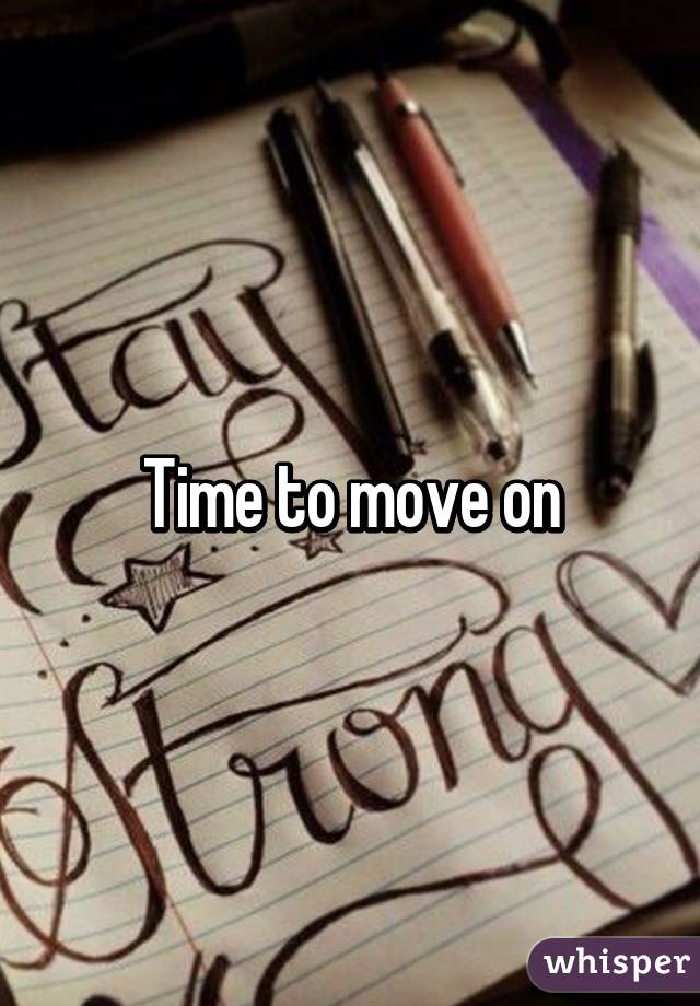 Time to move on