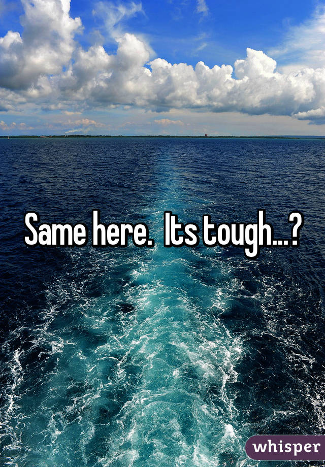 Same here.  Its tough...😐
