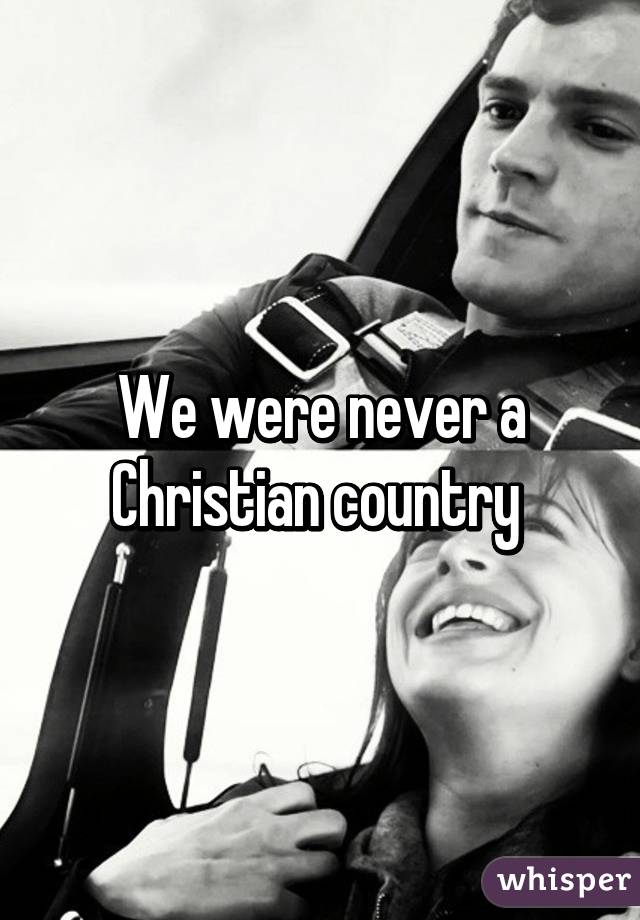 We were never a Christian country 