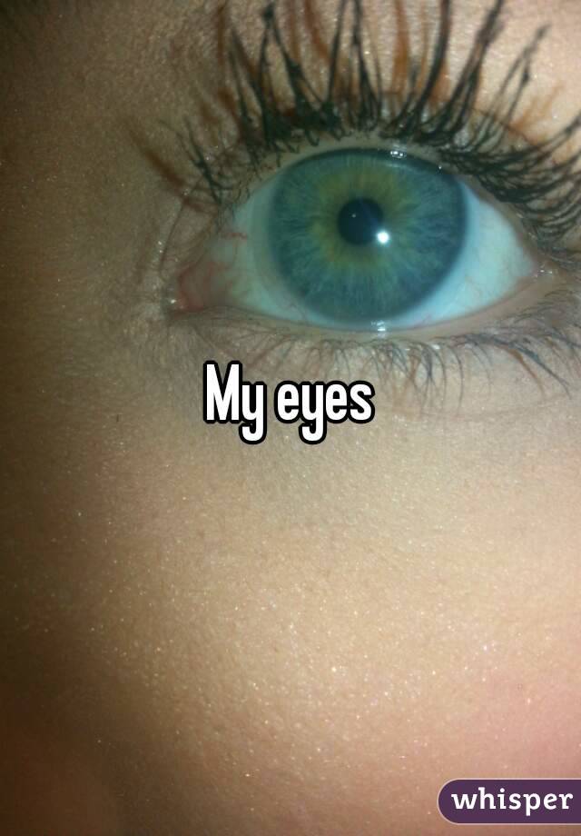 My eyes