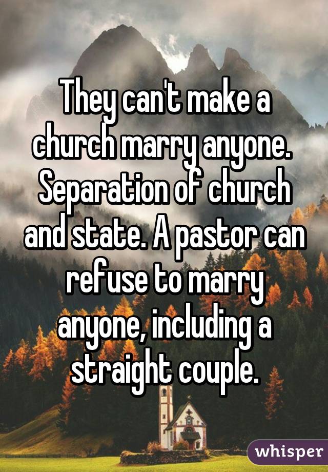 They can't make a church marry anyone.  Separation of church and state. A pastor can refuse to marry anyone, including a straight couple.