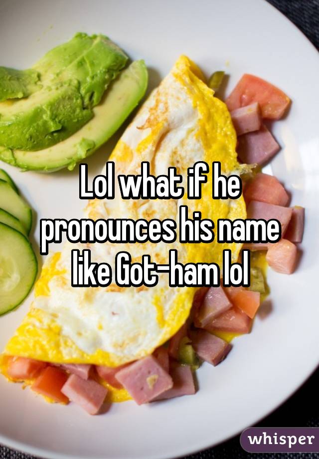 Lol what if he pronounces his name like Got-ham lol
