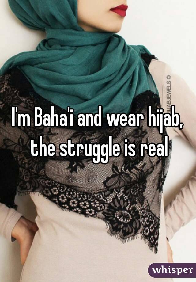 I'm Baha'i and wear hijab, the struggle is real
