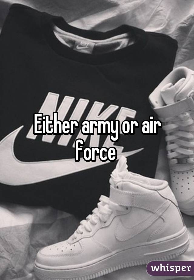 Either army or air force 