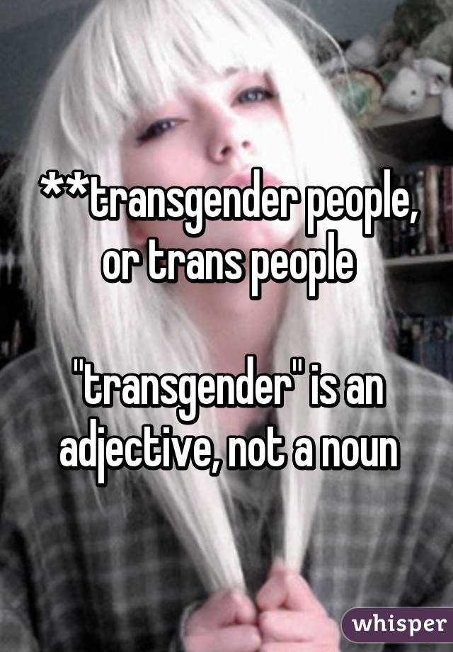 **transgender people, or trans people

"transgender" is an adjective, not a noun